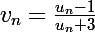\Large v_n=\frac{u_n-1}{u_n+3}